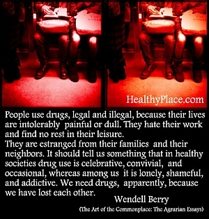 Cite os vícios de Wendell Berry - As pessoas usam drogas, legais e ilegais, porque suas vidas são intoleravelmente dolorosas ou monótonas. Eles odeiam o trabalho e não encontram descanso no lazer.