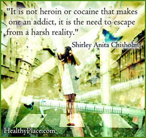 Citação do vício - Não é a heroína ou a cocaína que faz de alguém um viciado, é a necessidade de escapar de uma dura realidade.