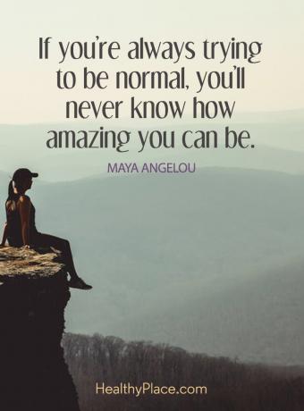 Citações da BPD - Se você está sempre tentando ser normal, nunca saberá o quão incrível pode ser.