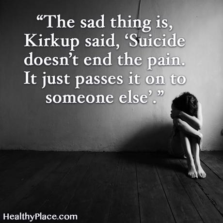 Citações sobre saúde mental - O mais triste é que, segundo Kirkup, o suicídio não acaba com a dor. Apenas passa para outra pessoa.