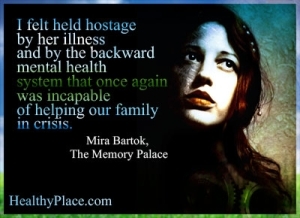 Citações sobre doenças mentais - Eu me senti refém da doença dela e do sistema de saúde mental atrasado que mais uma vez foi incapaz de ajudar nossa família em crise.