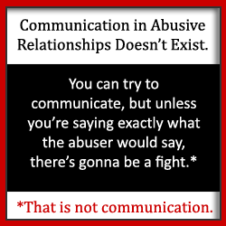 Você gostaria que a comunicação em seu relacionamento abusivo pudesse ser mais suave? Se ao menos seu parceiro ouvisse, você poderia consertar tudo, certo? Leia agora. 