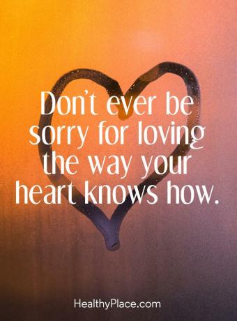 Citações sobre o BPD - nunca se desculpe por amar o jeito que seu coração sabe.