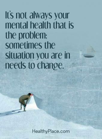 Citação sobre saúde mental - nem sempre é sua saúde mental que é o problema; Às vezes, a situação em que você está precisa mudar.