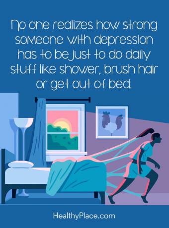 Citações de depressão - ninguém percebe o quão forte alguém com depressão deve ser apenas para fazer coisas diárias, como tomar banho, escovar os cabelos ou sair da cama.