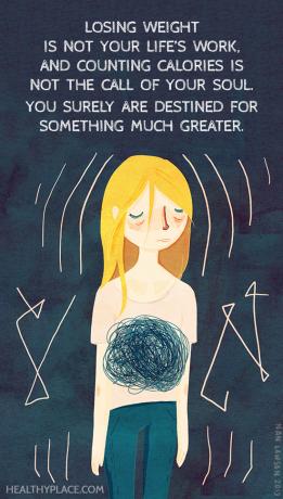 Citações sobre distúrbios alimentares - Perder peso não é o trabalho da sua vida, e contar calorias não é o chamado da sua alma. Você certamente está destinado a algo muito maior.