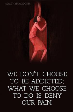 Citação de vício - não escolhemos ser viciados; o que escolhemos fazer é negar nossa dor.