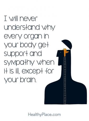 Cite o estigma da saúde mental - nunca vou entender por que todos os órgãos do seu corpo recebem apoio e simpatia quando estão doentes, exceto o cérebro.