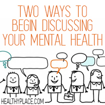 Falar sobre sua doença mental com outras pessoas pode ser desconfortável a princípio. Aqui estão duas maneiras de começar a discutir sua saúde mental com outras pessoas.