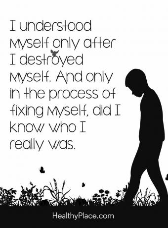Citações sobre doenças mentais - só me compreendi depois que me destruí. E apenas no processo de me consertar eu sabia quem eu realmente era.