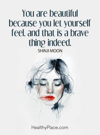 Citações sobre saúde mental - Você é linda porque se deixa sentir, e isso é realmente uma coisa corajosa.