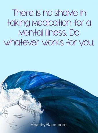 Citações sobre doenças mentais - Não há vergonha em tomar medicamentos para uma doença mental. Faça o que funciona para você.