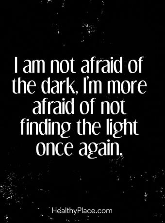 Citação de doença mental - não tenho medo do escuro, tenho mais medo de não encontrar a luz mais uma vez.